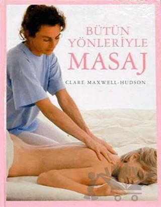 Bütün Yönleriyle Masaj – Clare Maxwell-Hudson – Dost Kitabevi Yayınları kitap kapağı
