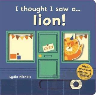 I Thought I Saw A...lion! – Lydia Nichols – Templar Publishing kitap kapağı