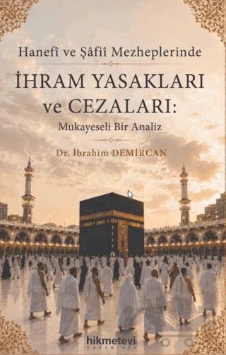 Hanefi ve Şafii Mezheplerinde İhram Yasakları ve Cezaları Mukayeseli Bir Analiz