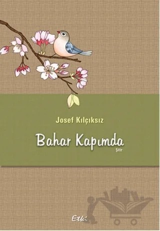 Bahar Kapımda – Josef Kılçıksız – Etki Yayınları kitap kapağı