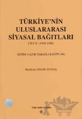 Türkiye’nin Uluslararası Siyasal Bağıtları Cilt: 2 (1945-1990) – İsmail Soysal – Türk Tarih Kurumu Yayınları kitap kapağı