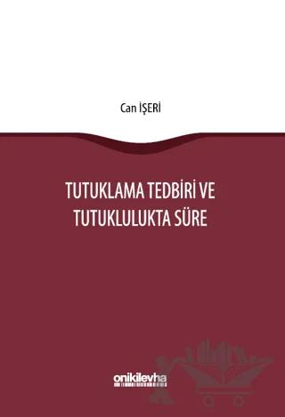 Tutuklama Tedbiri ve Tutuklulukta Süre