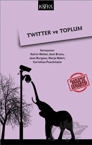 Twitter ve Toplum – Axel Burns, Cornelius Puschmann, Jean Burgess, Katherine Weller, Merja Mahrt – Kafka Kitap kitap kapağı
