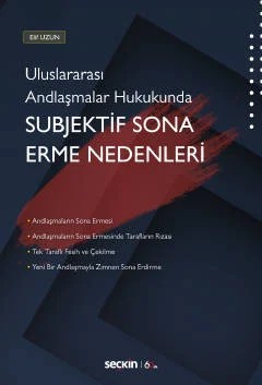 Uluslararası Andlaşmalar Hukukunda Subjektif Sona Erme Nedenleri – Elif Uzun – Seçkin Yayıncılık kitap kapağı