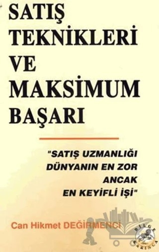Satış Teknikleri ve Maksimum Başarı – Can Hikmet Değirmenci – Bilge Karınca Yayınları kitap kapağı