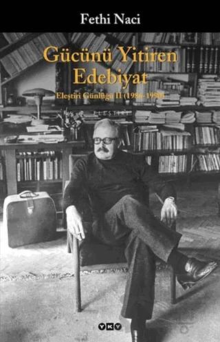 Gücünü Yitiren Edebiyat Eleştiri Günlüğü II (1986 - 1990) – Fethi Naci – Yapı Kredi Yayınları kitap kapağı