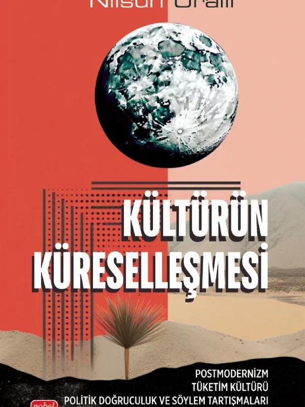 KÜLTÜRÜN KÜRESELLEŞMESİ - Postmodernizm Tüketim Kültürü Politik Doğruculuk ve Söylem Tartışmaları