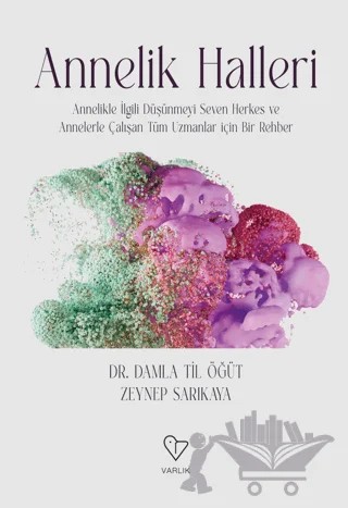 Annelik Halleri – Damla Til Öğüt, Zeynep Sarıkaya – Varlık Yayınları kitap kapağı