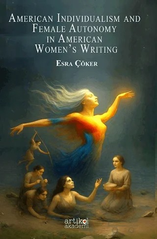 American Indıvidualism And Female Autonomy In American Women’s Writing – Esra Çöker – Artikel Akademi kitap kapağı