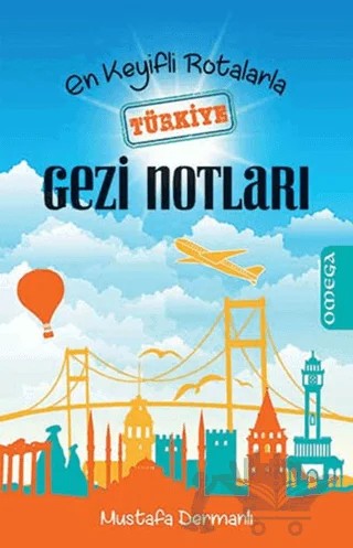 En Keyifli Rotalarla Türkiye Gezi Notları – Mustafa Dermanlı – Omega kitap kapağı