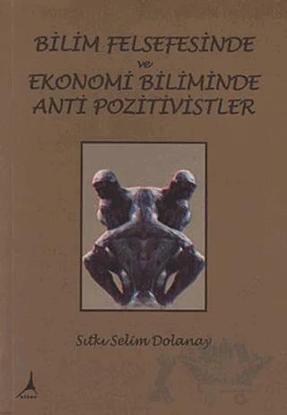 Bilim Felsefesinde ve Ekonomi Biliminde Anti Pozitivistler