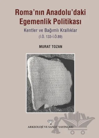 Roma'nın Anadolu'daki Egemenlik Politikası – Murat Tozan – Arkeoloji ve Sanat Yayınları kitap kapağı