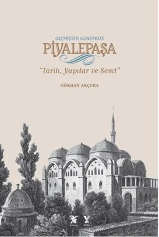 Geçmişten Günümüze Piyalepaşa (Albüm Kitap) – Gökhan Akçura – Tarih Vakfı Yurt Yayınları kitap kapağı