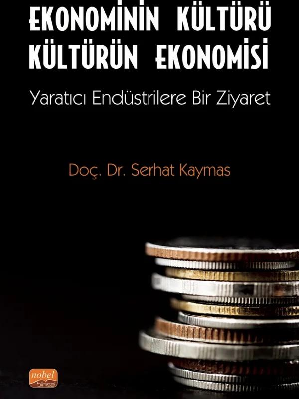EKONOMİNİN KÜLTÜRÜ KÜLTÜRÜN EKONOMİSİ - Yaratıcı Endüstrilere Bir Ziyaret