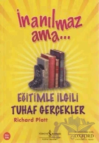 İnanılmaz Ama... Eğitimle İlgili Tuhaf Gerçekler – Richard Platt – İş Bankası Kültür Yayınları kitap kapağı