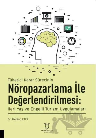 Tüketici Karar Sürecinin Nöropazarlama ile Değerlendirilmesi: İleri Yaş ve Engelli Turizm Uygulamaları