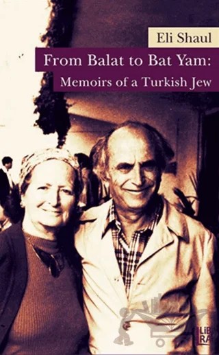 From Balat to Bat Yam: Memoirs of a Turkish Jew – Eli Shaul – Libra Yayınları kitap kapağı