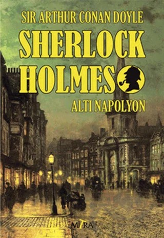 Sherlock Holmes - Altı Napolyon – Sir Arthur Conan Doyle – Mitra Yayınları kitap kapağı