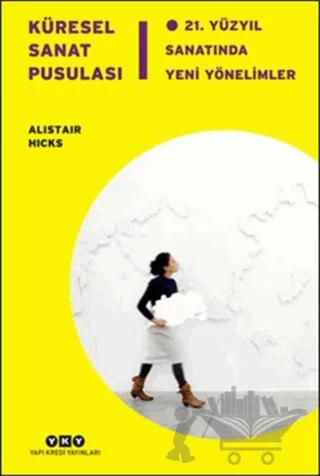 Küresel Sanat Pusulası - 21. Yüzyıl Sanatında Yeni Yönelimler