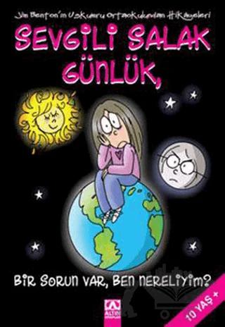 Sevgili Salak Günlük, Bir Sorun Var, Ben Nereliyim?