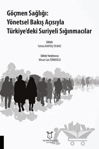 Göçmen Sağlığı: Yönetsel Bakış Açısıyla Türkiye’deki Suriyeli Sığınmacılar