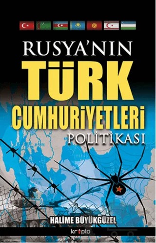 Rusya’nın Türk Cumhuriyetleri Politikası – Halime Büyükgüzel – Kripto Basım Yayın kitap kapağı