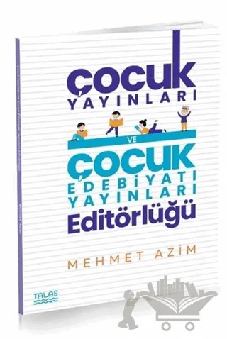 Çocuk Yayınları ve Çocuk Edebiyatı Yayınları Editörlüğü – Mehmet Azim – Talas Yayınları kitap kapağı