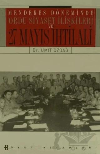 Menderes Döneminde Ordu-Siyaset İlişkileri ve 27 Mayıs İhtilali