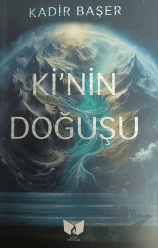 Ki'nin Doğuşu – Kadir Başer – Ateş Yayınları kitap kapağı