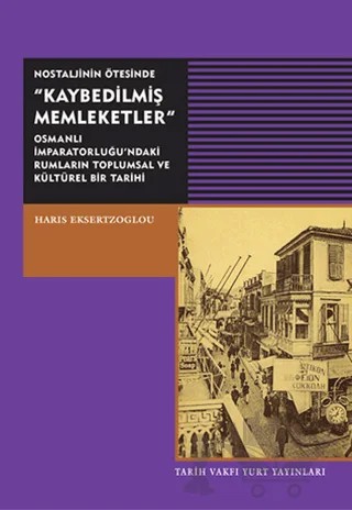 Nostaljinin Ötesinde Kaybedilmiş Memleketler – Haris Eksertzoglou – Tarih Vakfı Yurt Yayınları kitap kapağı