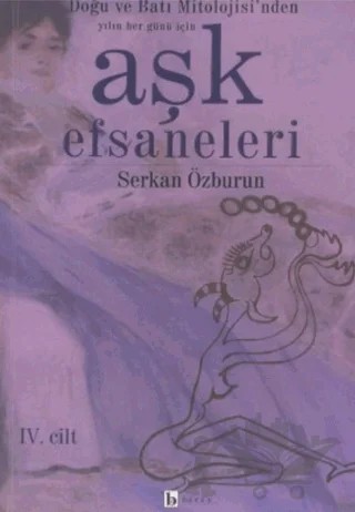 Aşk Efsaneleri 4. Cilt Doğu ve Batı Mitolojisi’nden Yılın Her Günü İçin – Derleme – Birey Yayıncılık kitap kapağı