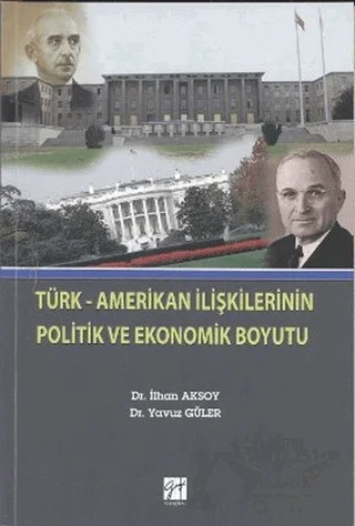 Türk-Amerikan İlişkilerinin Politik ve Ekonomik Boyutu – İlhan Aksoy, Yavuz Güler – Gazi Kitabevi kitap kapağı
