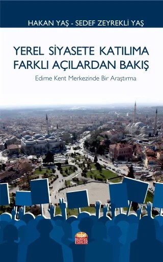 Yerel Siyasete Katılıma Farklı Açılardan Bakış Edirne Kent Merkezinde Bir Araştırma – Hakan Yaş - Sedef Zeyrekli Yaş – Nobel Bilimsel Eserler kitap kapağı