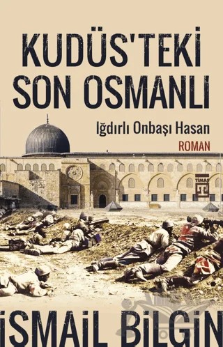 Kudüsteki Son Osmanlı – İsmail Bilgin – Timaş Yayınları kitap kapağı