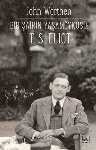 Bir Şairin Yaşamöyküsü: T. S. Eliot – John Worthen – İthaki Yayınları kitap kapağı