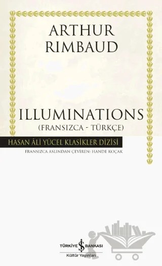 Illuminations (Fransızca-Türkçe) – Arthur Rimbaud – İş Bankası Kültür Yayınları kitap kapağı