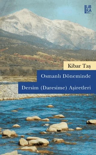 Osmanlı Döneminde Dersim (Daresime) Aşiretleri – Kibar Taş – Libra Yayınları kitap kapağı