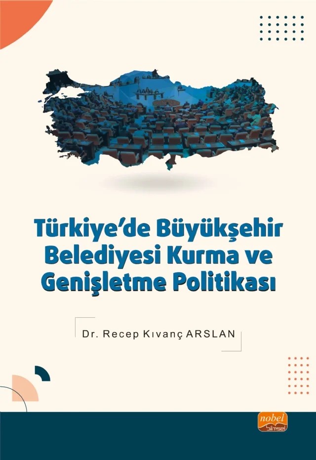 Türkiye’de Büyükşehir Belediyesi Kurma ve Genişletme Politikası – Recep Kıvanç Arslan – Nobel Bilimsel Eserler kitap kapağı