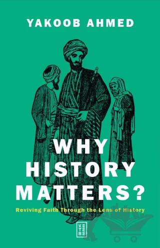 Why History Matters? – Yakoob Ahmed – Ketebe Yayınları kitap kapağı