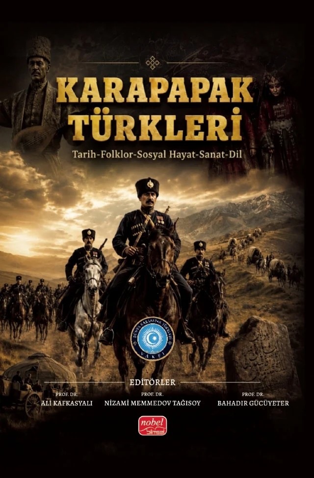 KARAPAPAK TÜRKLERİ / Tarih-Folklor-Sosyal Hayat-Sanat-Dil – Ali Kafkasyalı, Nizami Memmedov Tağısoy, Bahadır Gücüyeter – Nobel Bilimsel Eserler kitap kapağı