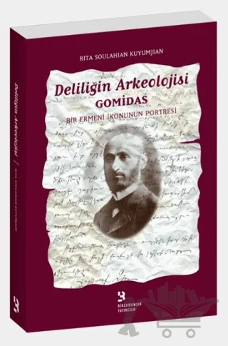 Deliliğin Arkeolojisi Gomidas - Bir Ermeni İkonunun Portresi – Rita Soulahian Kuyumjian – Birzamanlar Yayıncılık kitap kapağı