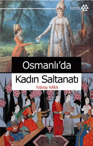 Osmanlı’da Kadın Saltanatı – Yıldıray Kara – Yeditepe Yayınevi kitap kapağı