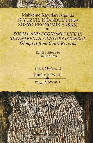 Mahkeme Kayıtları Işığında 17. Yüzyıl İstanbul’unda Sosyo - Ekonomik Yaşam Cilt 8 / Social And Economic Life In Seventeenth-Century Istanbul Glimpses From Court Records Volume 8