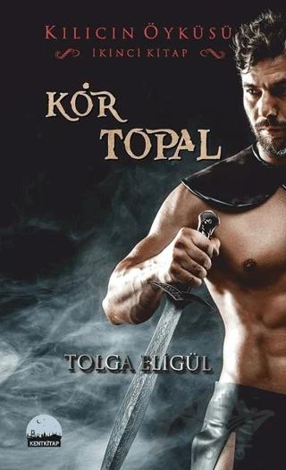 Kör Topal – Tolga Eligül – Kent Kitap kitap kapağı