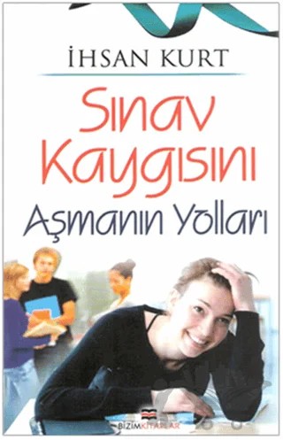 Sınav Kaygısını Aşmanın Yolları – İhsan Kurt – Bizim Kitaplar Yayınevi kitap kapağı