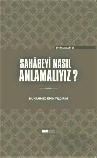 Sahabeyi Nasıl Anlamalıyız? (Ciltli)