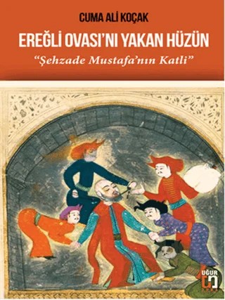 Ereğli Ovası'nı Yakan Hüzün – Cuma Ali Koçak – Uğur Tuna Yayınları kitap kapağı