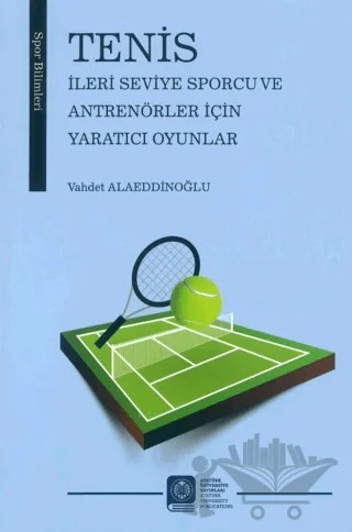 Tenis İleri Seviye Sporcu ve Antrenörler İçin Yaratıcı Oyunlar – Vahdet Alaeddioğlu – Atatürk Üniversitesi Yayınları kitap kapağı