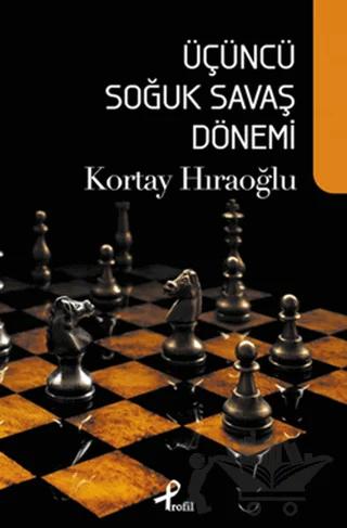 Üçüncü Soğuk Savaş Dönemi – Kortay Hıraoğlu – Profil Kitap kitap kapağı