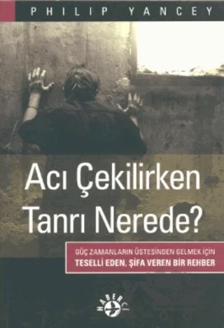 Acı Çekilirken Tanrı Nerede? – Philip Yancey – Haberci Basın Yayın kitap kapağı